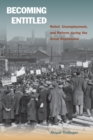 Becoming Entitled : Relief, Unemployment, and Reform during the Great Depression - Book
