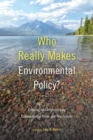 Who Really Makes Environmental Policy? : Creating and Implementing Environmental Rules and Regulations - eBook