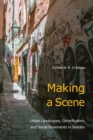 Making a Scene : Urban Landscapes, Gentrification, and Social Movements in Sweden - Book