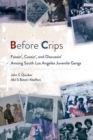 Before Crips : Fussin', Cussin', and Discussin' among South Los Angeles Juvenile Gangs - eBook