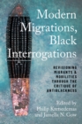 Modern Migrations, Black Interrogations : Revisioning Migrants and Mobilities through the Critique of Antiblackness - Book