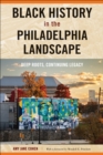 Black History in the Philadelphia Landscape : Deep Roots, Continuing Legacy - Book