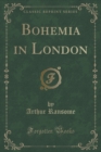 Bohemia in London (Classic Reprint) - Book