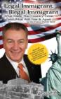 Legal Immigrant, Illegal Immigrant : What Made This Country Great and What Will Tear It Apart The Franco Ferrari Story - Book