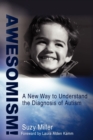 Awesomism! : A New Way to Understand the Diagnosis of Autism - Book