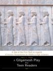 A Gilgamesh Play for Teen Readers : A Tale of the First Myth & Legend of Ancient Mesopotamia for Middle & High Schoolers - Book