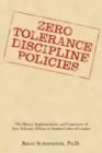 Zero Tolerance Discipline Policies : The History, Implementation, and Controversy of Zero Tolerance Policies in Student Codes of Conduct - Book