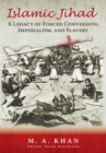 Islamic Jihad : A Legacy of Forced Conversion, Imperialism, and Slavery - eBook