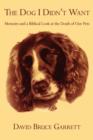 The Dog I Didn't Want : Memoirs and a Biblical Look at the Death of Our Pets - Book