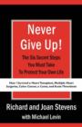 Never Give Up! : How I Survived a Heart Transplant, Multiple Heart Surgeries, Colon Cancer, a Coma, and Acute Thrombosis: The Six Secret Steps You Must Take To Protect Your Own Life - Book