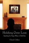 Holding Onto Love : Searching for Hope When a Child Dies - Book