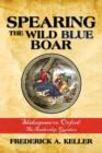 Spearing the Wild Blue Boar : Shakespeare vs. Oxford: The Authorship Question - Book