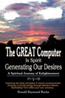 The Great Computer Is Spirit Generating Our Desires : A Spiritual Journey of Enlightenment - Book