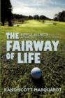 The Fairway of Life : Simple Secrets to Playing Better Golf by Going with the Flow - Book