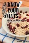 Know Your Oats : History, Lore, Health Benefits and Recipes - Book