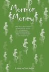 Mormon Money : And the Wacky Ways Some Wise Guys, a Con-Man, a Techno-Nerd and the Fbi Want to Get to It! - eBook