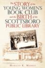 The Story of the Young Women's Book Club and the Birth of the Scottboro Public Library - Book