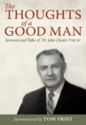 The Thoughts of a Good Man : Sermons and Talks of Dr. John Chester Frist Sr. - eBook