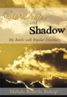 Sunshine and Shadow : My Battle with Bipolar Disorder - eBook