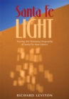 Santa Fe Light : Touring the Visionary Geography of Santa Fe, New Mexico - eBook