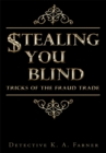 Stealing You Blind : Tricks of the Fraud Trade - eBook