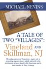 A Tale of Two "Villages" : VINELAND AND SKILLMAN, NJ: The unknown story of New Jersey's major role in promoting eugenics theory which indirectly led to sterilization of more than 65,000 Americans and - Book