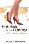 High Heels in the Tundra : My Life as a Geographer and Climatologist - Book