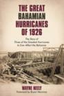 The Great Bahamian Hurricanes of 1926 : The Story of Three of the Greatest Hurricanes to Ever Affect the Bahamas - Book