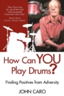 How Can You Play Drums? : Finding Positives from Adversity - Book