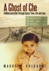 A Ghost of Che : A Motorcycle Ride Through Space, Time, Life and Love - eBook