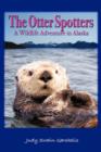The Otter Spotters : A Wildlife Adventure in Alaska - Book