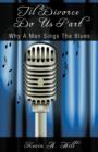 Til Divorce Do Us Part : Why A Man Sings The Blues - Book