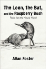 The Loon, the Bat, and the Raspberry Bush : Fables from the Natural World - Book