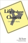 Life is about Choices : Creating our Reality - Book