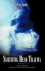 Surviving Head Trauma : A Guide to Recovery Written by a Traumatic Brain Injury Patient - Book