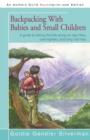 Backpacking With Babies and Small Children : A guide to taking the kids along on day hikes, overnighters, and long trail trips - Book