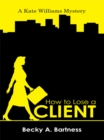 How to Lose a Client : A Kate Williams Mystery - eBook