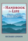 A Handbook for Life : A Practical Guide to Success and Happiness - eBook