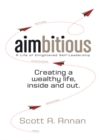Aimbitious: a Life of Enlightened Self-Leadership : A New Philosophy on Living a Life of Passion, Purpose, and Ultimate Fulfillment - eBook