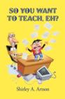 So You Want to Teach, Eh? - Book