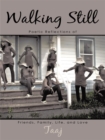 Walking Still : Poetic Reflections of Friends, Family, Life, and Love - eBook
