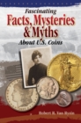 Fascinating Facts, Myths and Mysteries About U.S. Coins - Book