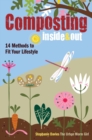 Composting Inside and Out : The comprehensive guide to reusing trash, saving money and enjoying the benefits of organic gardening - Book