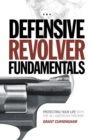 Defensive Revolver Fundamentals : Protecting Your Life With the All-American Firearm - Book