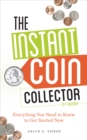 The Instant Coin Collector, 2nd edition : Everything You Need to Know to Get Started Now - Book