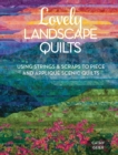 Lovely Landscape Quilts : Using Strings and Scraps to Piece and Applique Scenic Quilts - Book