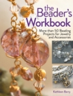 The Beader's Workbook : More than 50 Beading Projects for Jewelry and Accessories - Book
