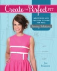 Create the Perfect Fit : Measuring and Pattern Fitting for Real Sewing Solutions - Book