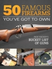 50 Famous Firearms You've Got to Own : Rick Hacker's Bucket List of Guns - eBook