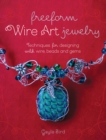 Freeform Wire Art Jewelry : Techniques for Designing With Wire, Beads and Gems - Book